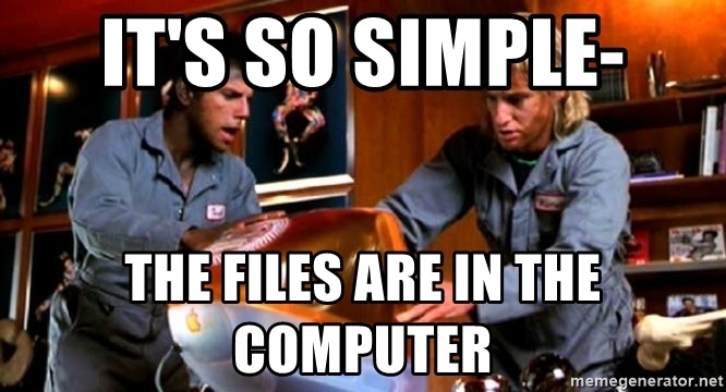 It's So Simple. The Files Are In the Computer.