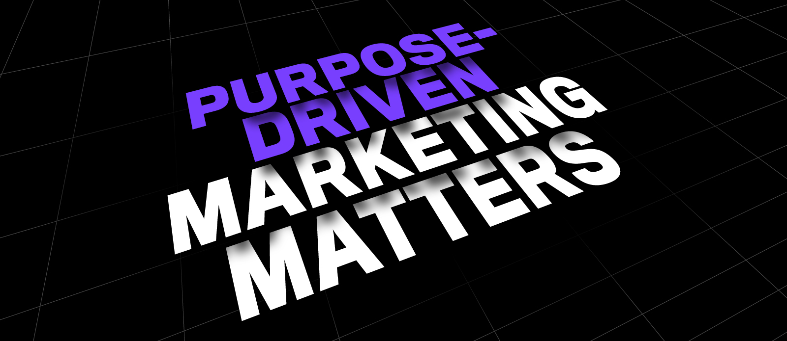 Purpose-Driven Marketing Matters